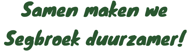 Tekst "Samen maken we Segbroek duurzamer"